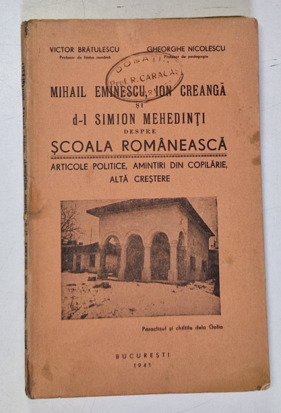 MIHAIL EMINESCU , ION CREANGA SI D-L SIMION MEHEDINTI DESPRE SCOALA ROMANEASCA de VICTOR BRATULESCU , GHEORGHE NICOLESCU , 1941