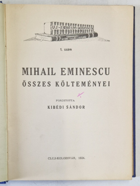 MIHAIL EMINESCU , OSSZES KOLTEMENYEI ( MIHAI EMINESCU -  POEZII ) , TEXT IN LIMBA MAGHIARA , 1934