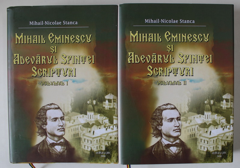 MIHAIL  EMINESCU SI ADEVARUL SFINTEI SCRIPTURI de MIHAIL - NICOLAE STANCA , VOLUMELE I - II , 2020