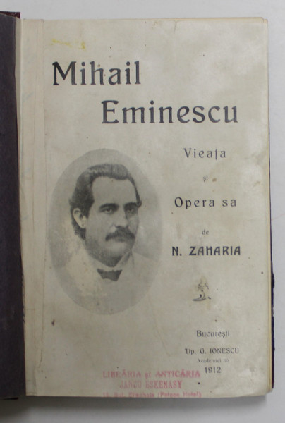 MIHAIL EMINESCU - VIAŢA ŞI OPERA SA, de N. ZAHARIA, BUCUREŞTI, 1912