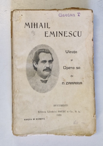 MIHAIL EMINESCU, VIATA SI OPERA LUI de N. ZAHARIA, BUCURESTI 1923 *PREZINTA URME DE UZURA