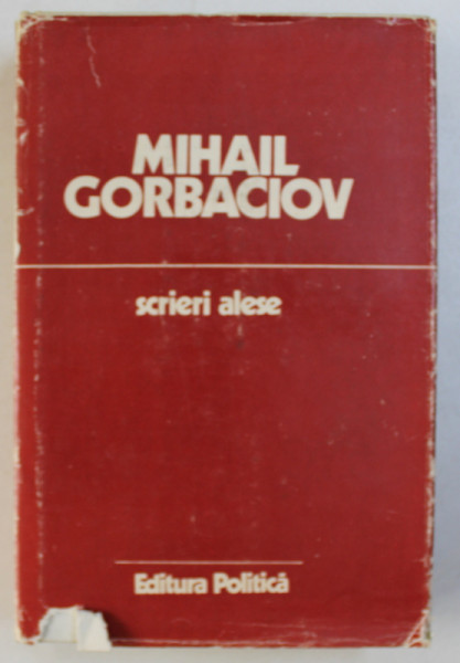 MIHAIL GORBACIOV - SCRIERI ALESE 1985 - 1986 , 1987
