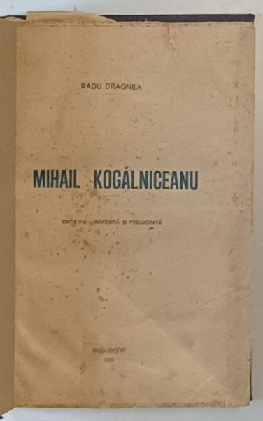 MIHAIL KOGALNICEANU ed. a II a de RADU DRAGNEA , BUCURESTI , 1926