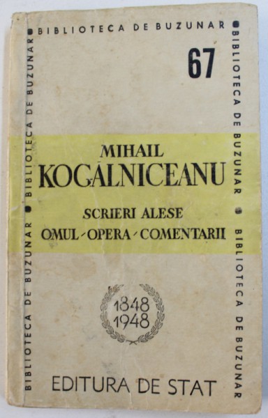 MIHAIL KOGALNICEANU - SCRIERI ALESE / OMUL / OPERA / COMENTARII - 1848 - 1948 , editie de AL . I. STEFANESCU , 1948
