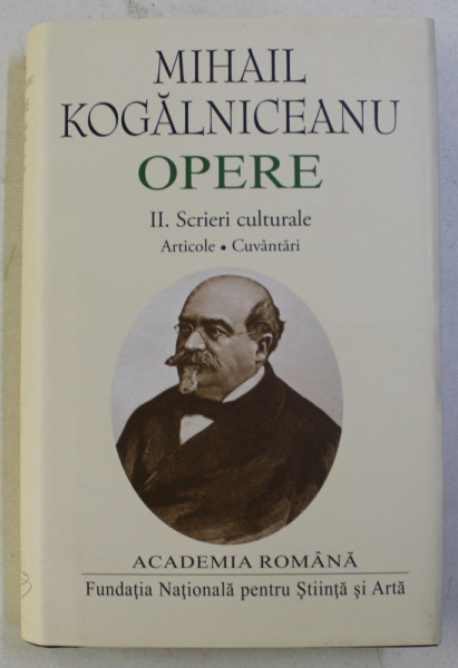 MIHAIL KOGANICEANU - OPERE , VOLUMUL II - SCRIERI CULTURALE , 2017 , EDITIE DE LUX