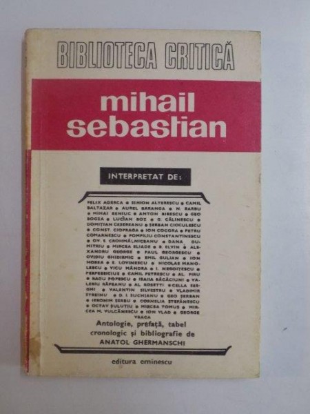 MIHAIL SEBASTIAN , ANTOLOGIE , PREAFATA...BIBLIOGRAFIE DE ANATOL GHERMANSCHI 1981