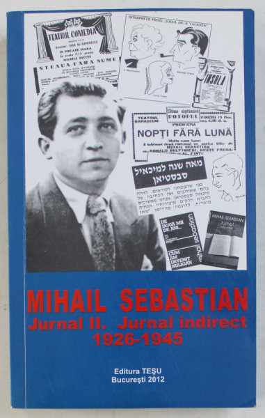 MIHAIL SEBASTIAN  - JURNAL II . JURNAL INDIRECT 1926 - 1945 , 2011
