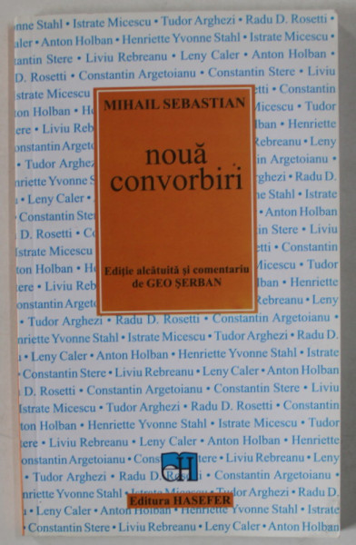 MIHAIL SEBASTIAN , NOUA CONVORBIRI , editie alcatuita de GEO SERBAN , 2014