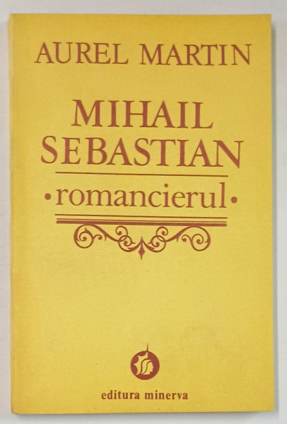 MIHAIL SEBASTIAN , ROMANCIERUL de AUREL MARTIN , CONSIDERATII APROXIMANTE  1993