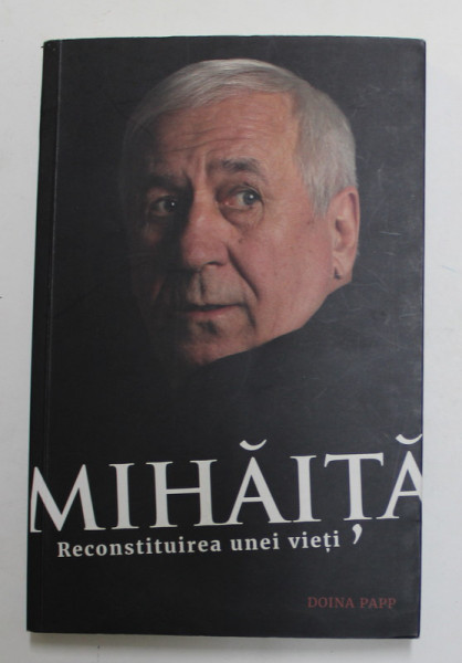 MIHAITA - RECONSTITUIREA UNEI VIETI de  DOINA PAPP , 2018