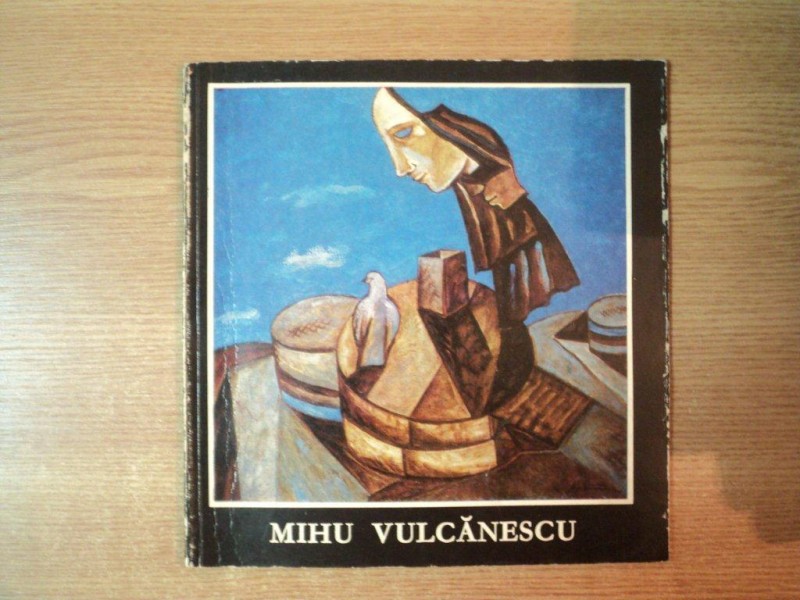 MIHU VULCANESCU , PICTURA , GRAFICA , CERAMICA , STICLA , Bucuresti 1981