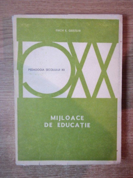 MIJLOACE DE EDUCATIE , ED. a IV a complet revazuta de ERICH E. GEISSLER  , Bucuresti 1977