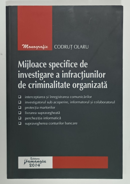 MIJLOACE SPECIFICE DE INVESTIGARE A INFRACTIUNILOR DE CRIMINALITATE ORGANIZATA de CODRUT OLARU , 2014