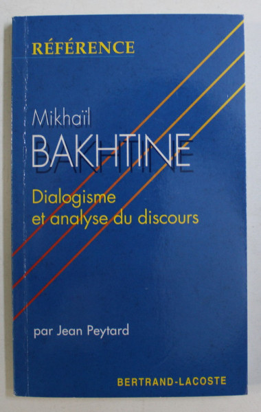 MIKHAIL BAKHTINE , DIALOGISME ET ANALYSE DU DISCOURS par JEAN PEYTARD , 1995