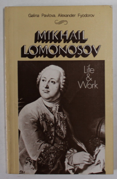 MIKHAIL LOMONOSOV , LIFE AND WORK by GALINA PAVLOVA and ALEXANDER FYODOROV , 1984