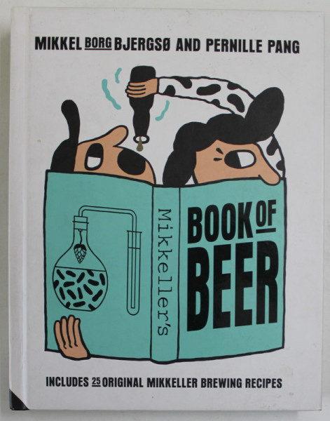 MIKKELLER 'S BOOK OF BEER by MIKKEL BORG BJERGSO and PERNILLE PANG , illustrator KEITH SHORE , 2015
