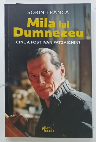 MILA LUI DUMNEZEU, CINE A FOST IVAN PATZAICHIN de SORIN TRANCA, 2025