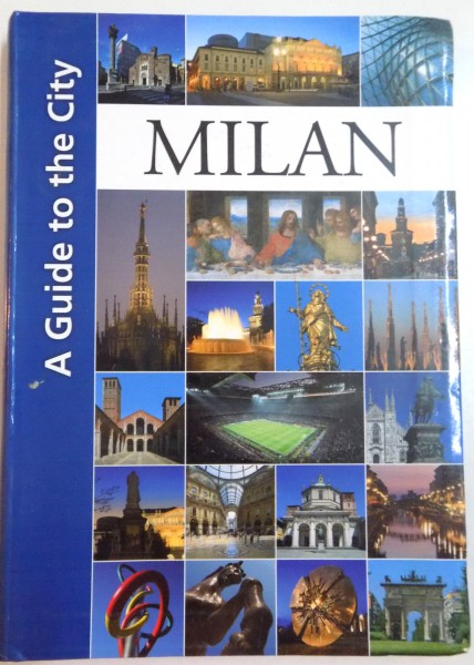 MILAN , A GUIDE TO THE CITY