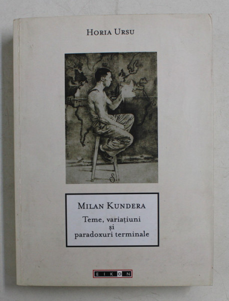 MILAN KUNDERA - TEME , VARIATIUNI SI PARADOXURI TERMINALE de HORIA URSU , 2008 , DEDICATIE*