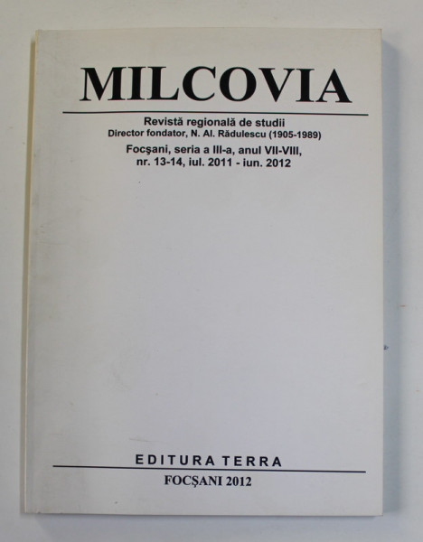 MILCOVIA , REVISTA REGIONALA DE STUDII , SERIA III , AN VII - VIII , NR. 13-14 , IULIE 2011 - IUNIE 2012