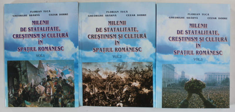 MILENII DE STATALITATE , CRESTINISM SI CULTURA IN SPATIUL ROMANESC , CRONOLOGIE de FLORIAN TUCA ...CEZAR DOBRE , VOLUMELE I - III , 2003