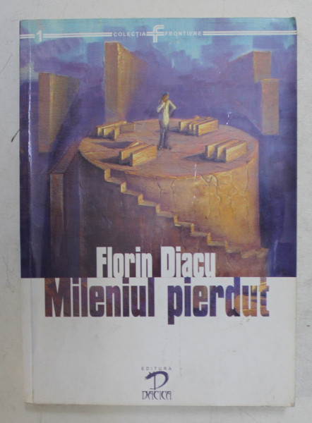 MILENIUL PIERDUT - ASEDIU LA PORTILE ISTORIEI de FLORIN DIACU, 2008