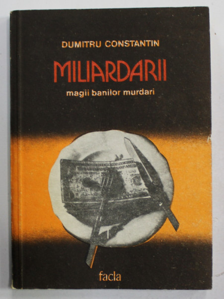 MILIARDARII , MAGII BANILOR MURDARI de DUMITRU CONSTANTIN , 1986