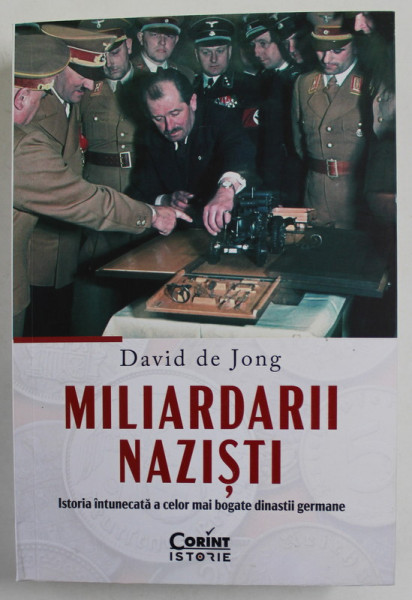 MILIARDARII NAZISTI , ISTORIA INTUNECATA A CELOR MAI BOGATE DINASTII GERMANE de DAVID DE JONG  , 2023 * COTOR INTARIT CU SCOTCH