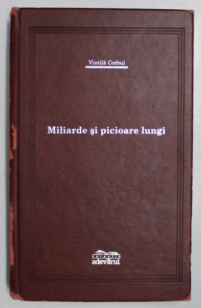 MILIARDE SI PICIOARE LUNGI de VINTILA CORBU , 2007