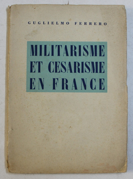 MILITARISME ET CESARISME EN FRANCE par GUGLIELMO FERRERO , EDITIE INTERBELICA