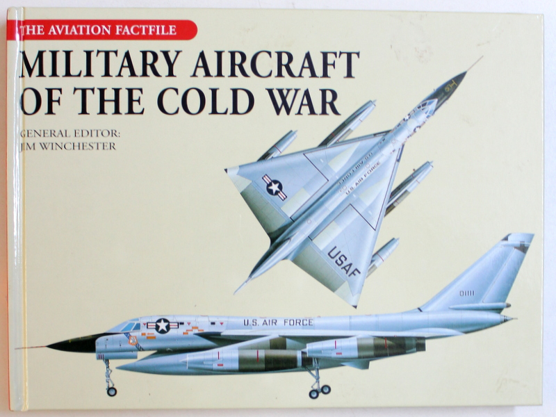 MILITARY  AIRCRAFT OF THE COLD WAR , general editor JIM WINCHESTER , 2006
