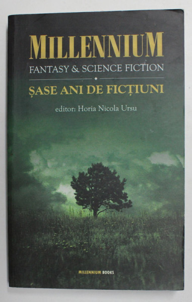 MILLENNIUM - FANTASY and SCIENCE FICTION , VOLUMUL 2 - SASE ANI DE FICTIUNI , editor HORIA NICOLA URSU , 2009