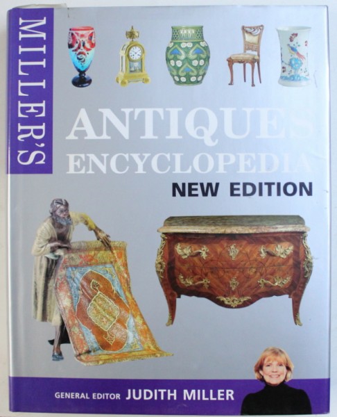 MILLER ' S ANTIQUES ENCYCLOPEDIA  - NEW EDITION , general editor JUDITH MILLER , 2008