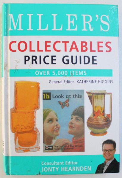 MILLER' S COLLECTABLES PRICE GUIDE  - OVER 5000 ITEMS , general editor KATHERINE HIGGINS , consultant editor JONTY  HEARDEN , 2006