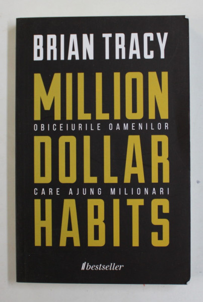 MILLION DOLLAR HABITS - OBICEIURILE OAMENILOR CARE AJUNG MILIONARI de BRIAN TRACY , 2022