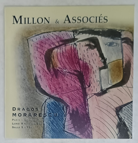 MILLON et ASSOCIES , DRAGOS MORARESCU , CATALOG DE EXPOZITIE , PARIS , 2007