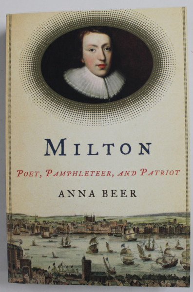 MILTON , POET , PAMPHLETER , AND PATRIOT by ANNA BEER , 2008