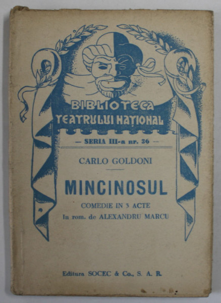 MINCINOSUL  de  CARLO GOLDONI  ,  COMEDIE  IN TREI ACTE , COLECTIA  '' BIBLIOTECA TEATRULUI  NATIONAL '' , SERIA III , NR. 36 , ANII '40