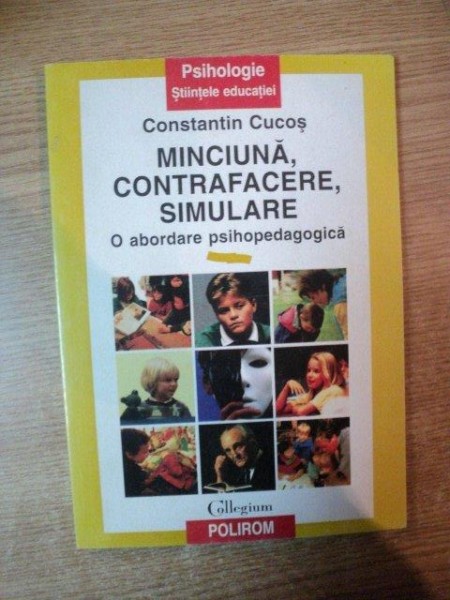 MINCIUNA , CONTRAFACERE , SIMULARE , O ABORDARE PSIHOPEDAGOGICA de CONSTANTIN CUCOS  , Iasi 1997