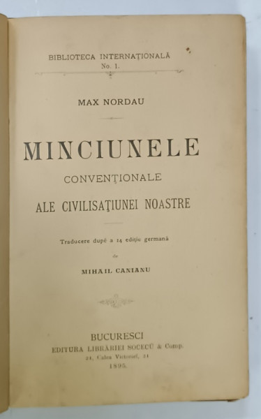 MINCIUNELE CONVENTIONALE ALE CIVILISATIUNEI NOASTRE de MAX NORDAU , 1895 , PREZINTA SUBLINIERI * , LIPSA 6 FILE *