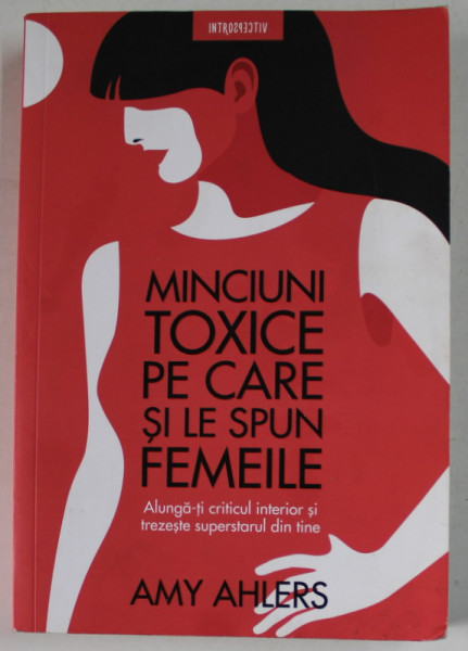 MINCIUNI TOXICE PE CARE SI LE SPUN FEMEILE de AMY AHLERS , 2021