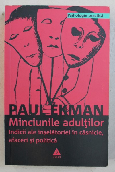 MINCIUNILE ADULTILOR - INDICII ALE INSELATORIEI IN CASNICIE , AFACERI SI POLITICA de PAUL EKMAN, 2009