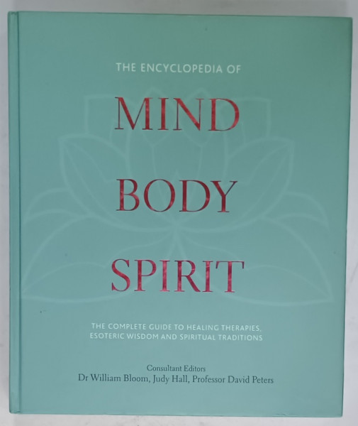 MIND , BODY , SPIRIT , THE COMPLETE GUIDE TO HEALING THERAPIES , ESOTERIC WISDOM AND SPIRITUAL  TRADITIONS by WILLIAM BLOOM ....DAVID PETERS , 2009