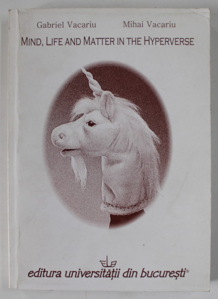 MIND , LIFE AND MATTER IN THE HYPERVERSE by GABRIEL VACARIU si MIHAI VACARIU , 2010