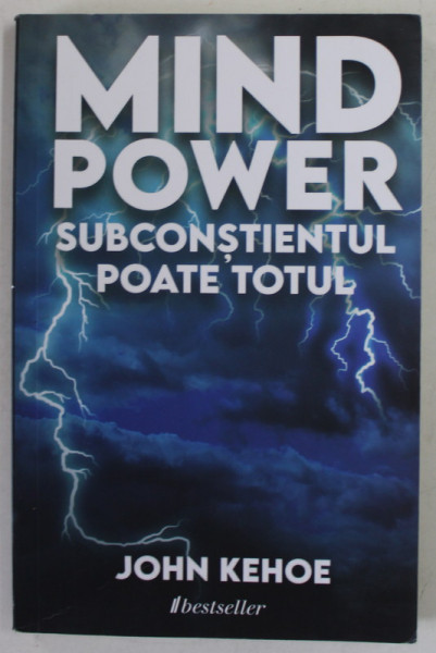 MIND POWER , SUBCONSTIENTUL POATE TOTUL de JOHN KEHOE , 2022