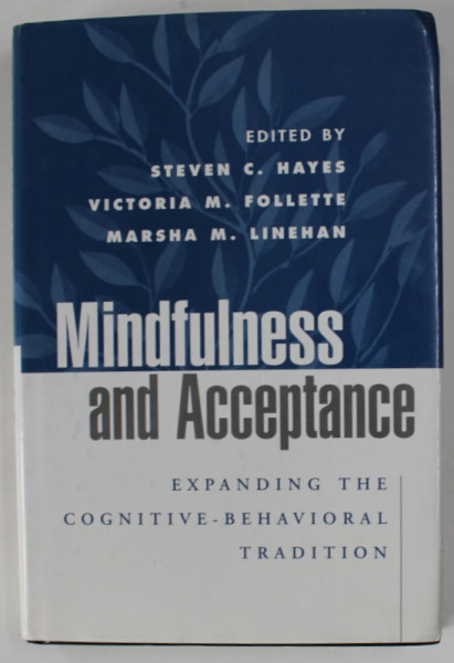 MINDFULNESS AND ACCEPTANCE , EXPANDING THE COGNITIVE - BEHAVIORAL TRADITION by STEVEN C. HAYES ...MARSHA M. LINEHAN , 2004