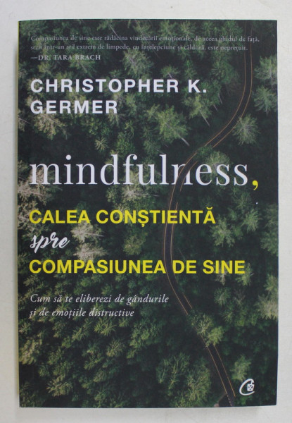 MINDFULNESS , CALEA CONSTIENTA SPRE COMPASIUNEA DE SINE , CUM SA TE ELIBEREZI DE GANDURILE SI DE EMOTIILE DISTRUCTIVE de CHRISTOPHER K. GERMER , 2018 * PREZINTA HALOURI DE APA