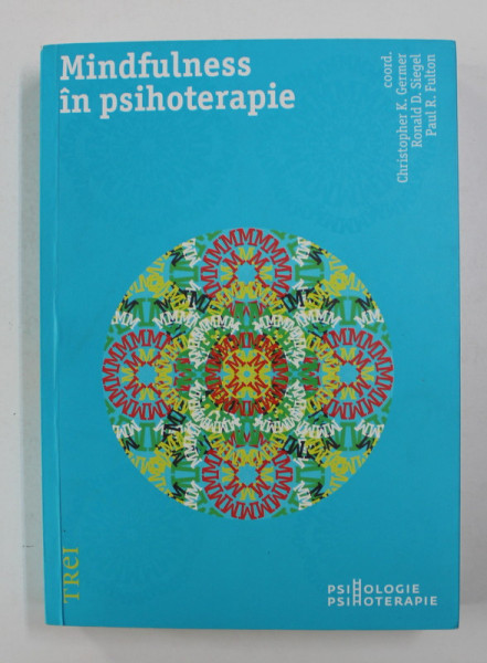 MINDFULNESS IN PSIHOTERAPIE , coordonatori  CHRISTOPHER K. GERMER ...PAUL R. FULTON , 2016