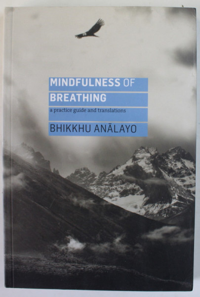MINDFULNESS OF BREATHING , A PRACTICE GUIDE AND TRANSLATIONS by BHIKKHU ANALAYO , 2020