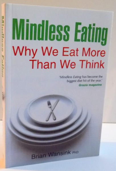 MINDLESS EATING WHY WE EAT MORE THA WE THINK de BRIAN WANSINK , 2010